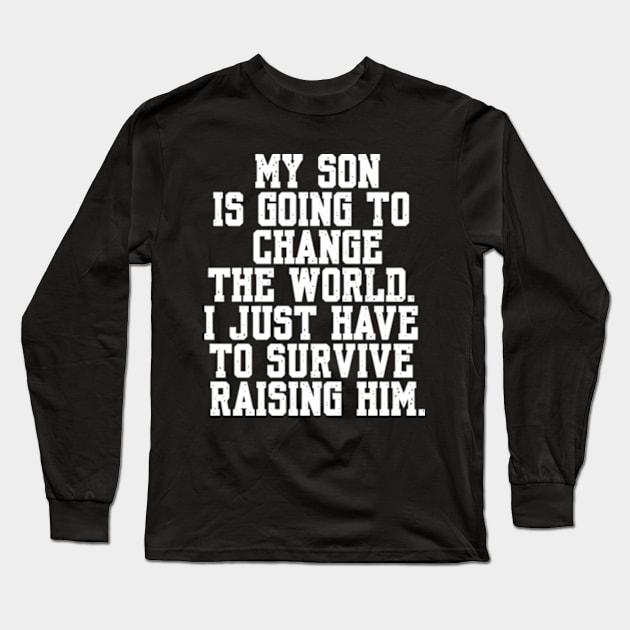 Father's Day Mother's Day Funny Quote My Son Going to Change the World Long Sleeve T-Shirt by Shopinno Shirts